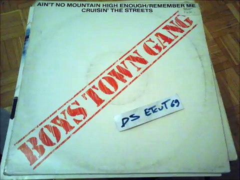 BOYS TOWN GANG -AIN'T NO MOUNTAIN HIGH ENOUGH REMEMBER ME(LON VERSION)(RIP ETCUT)MOBY DICK REC 81