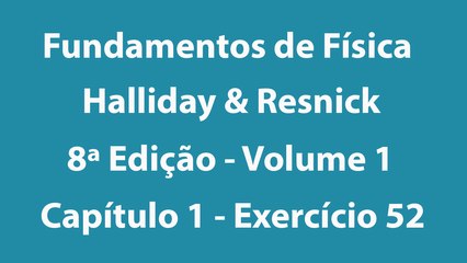 Fundamentos de Física - Halliday e Resnick - 8ª Edição - Volume 1 - Capítulo 1 - Exercício 52