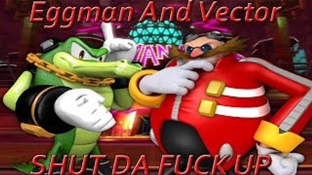 Sonic The Ghetto Hogs (Dr. Eggman & Vector) Shut Da Fuck Up! (Remix)