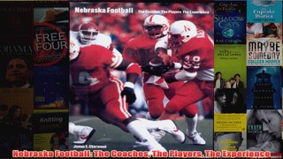 Nebraska Football The Coaches The Players The Experience