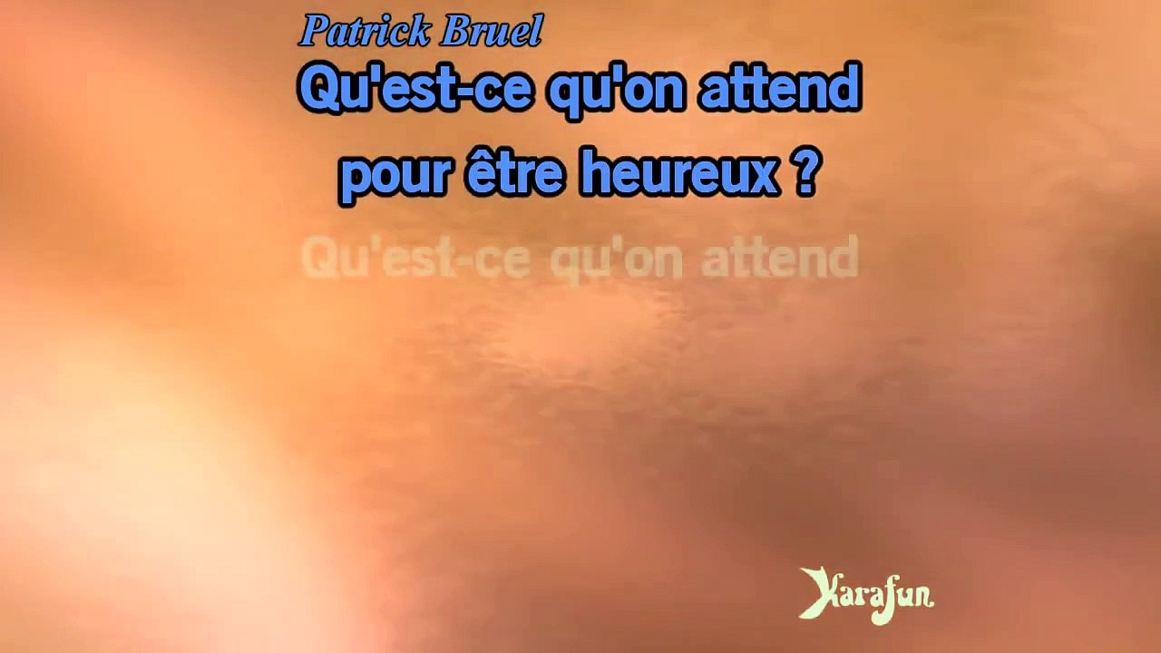Karaoké Quest-ce quon attend pour être heureux - Patrick Bruel *