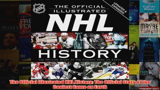 The Official Illustrated NHL History The Official Story of the Coolest Game on Earth