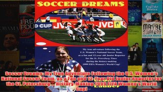 Soccer Dreams My True Adventure Following the US Womens National Soccer Team as a Fan