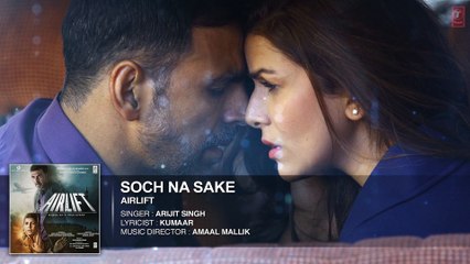 Soch Na Sake Full Audio Song - Airlift - Akshay Kumar, Nimrat Kaur - Arijit Singh - Full Dhamaal