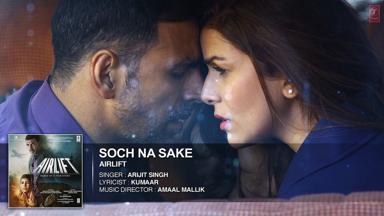Soch Na Sake Full Audio Song - Airlift - Akshay Kumar, Nimrat Kaur - Arijit Singh - Full Dhamaal