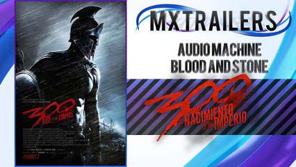 Music - Trailers - 300: Rise of an Empire - Trailer #2 (Audiomachine - Blood and Stone)