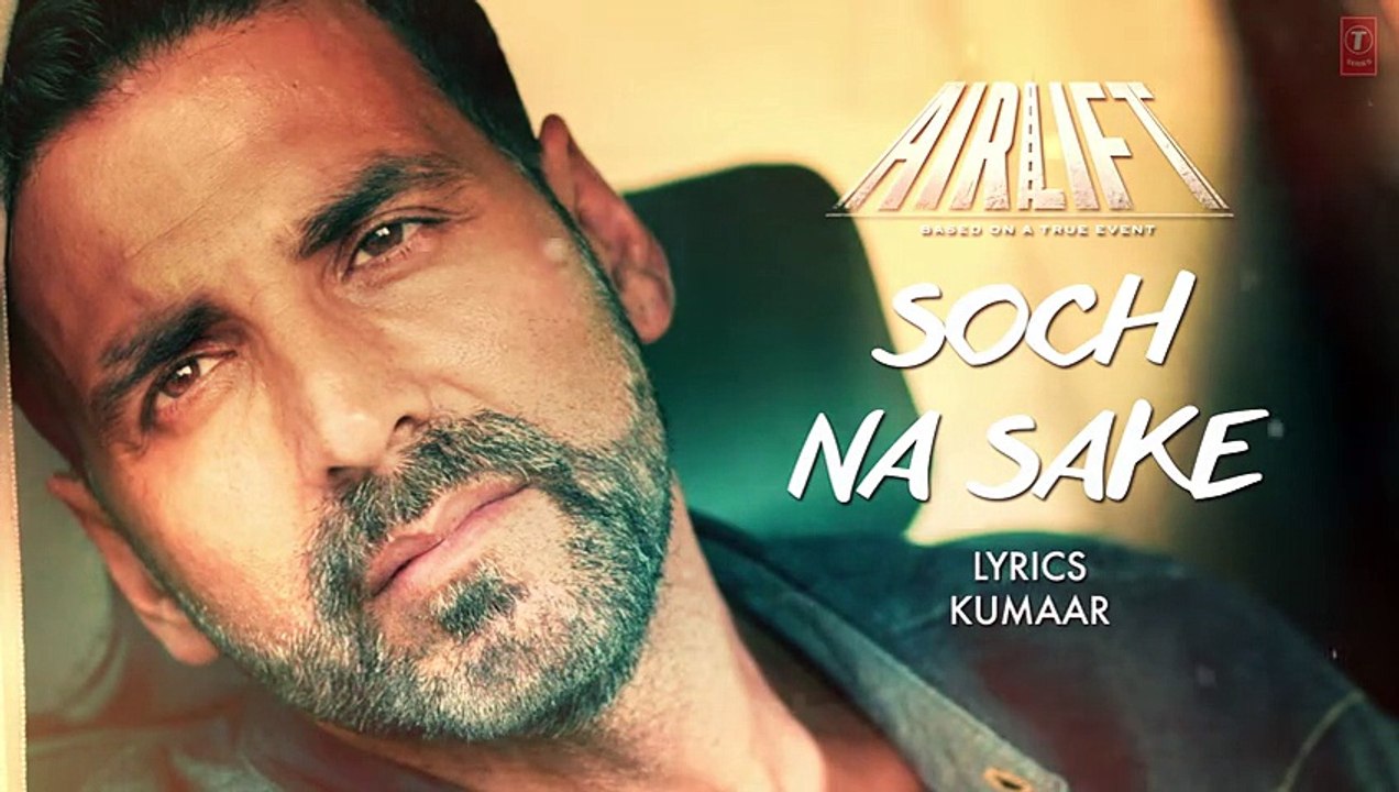 SOCH NA SAKE Video Song (LYRICS) - AIRLIFT - Akshay Kumar, Nimrat Kaur - T-Series - YouTube