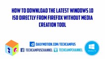 How to Download the latest Windows 10 iso directly from firefox without media creation tool