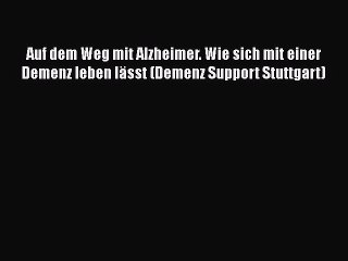 Auf dem Weg mit Alzheimer. Wie sich mit einer Demenz leben lässt (Demenz Support Stuttgart)