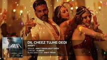 DIL CHEEZ TUJHE DEDI Full Song (AUDIO) | AIRLIFT | Akshay Kumar | Ankit Tiwari, Arijit Sin