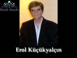 Erol Küçükyalçın Aşkı seninle tattı hicranla doldu gönül
