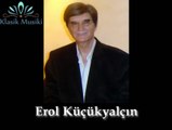 Erol Küçükyalçın Aşkı seninle tattı hicranla doldu gönül
