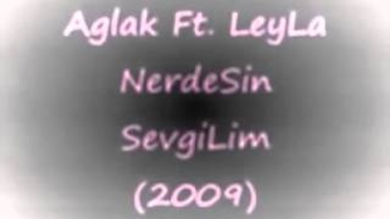 Amatör Şarkılar AğLak Ft LeyLa NerdeSin SevgiLim