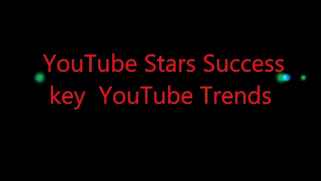YouTube Stars Success key YouTube Trends