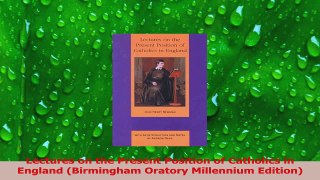 PDF Download  Lectures on the Present Position of Catholics in England Birmingham Oratory Millennium PDF Full Ebook