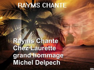 Rayms Chante  Chez  Laurette  un grand hommage à Michel Delpech