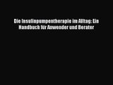 Die Insulinpumpentherapie im Alltag: Ein Handbuch für Anwender und Berater PDF Download kostenlos