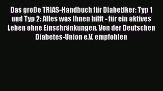 Das große TRIAS-Handbuch für Diabetiker: Typ 1 und Typ 2: Alles was Ihnen hilft - für ein aktives