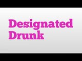 Designated Drunk meaning and pronunciation