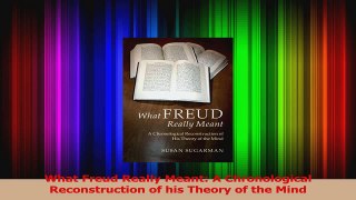 PDF Download  What Freud Really Meant A Chronological Reconstruction of his Theory of the Mind PDF Full Ebook