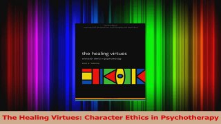 PDF Download  The Healing Virtues Character Ethics in Psychotherapy Download Online