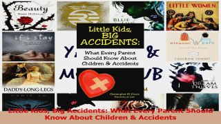 PDF Download  Little Kids Big Accidents What Every Parent Should Know About Children  Accidents Download Full Ebook