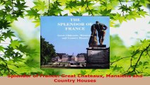 Read  Splendor of France Great Chateaux Mansions and Country Houses EBooks Online