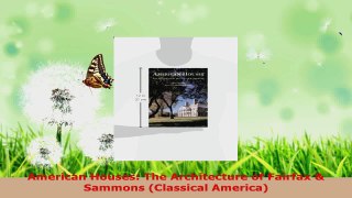 Read  American Houses The Architecture of Fairfax  Sammons Classical America Ebook Free