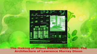 Read  The Making of Miami Beach 1933 1942 The Architecture of Lawrence Murray Dixon EBooks Online