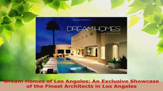 Read  Dream Homes of Los Angeles An Exclusive Showcase of the Finest Architects in Los Angeles PDF Free