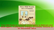 Read  Two Old Fools on a Camel From Spain to Bahrain and back again 3 Old Fools Trilogy of Ebook Online