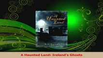 Download  A Haunted Land Irelands Ghosts PDF Free