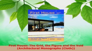 Read  First House The Grid the Figure and the Void Architectural Monographs Cloth Ebook Free