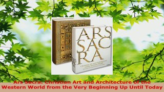 Read  Ars Sacra Christian Art and Architecture of the Western World from the Very Beginning Up PDF Free