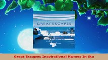 Download  Great Escapes Inspirational Homes In Stu EBooks Online