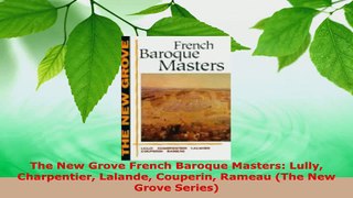 Read  The New Grove French Baroque Masters Lully Charpentier Lalande Couperin Rameau The New EBooks Online