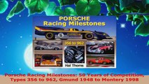 Read  Porsche Racing Milestones 50 Years of Competition Types 356 to 962 Gmund 1948 to Montery Ebook Free