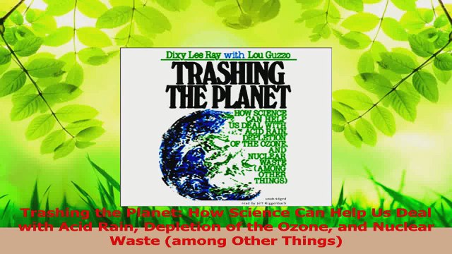 Download Trashing the Planet How Science Can Help Us Deal with Acid Rain Depletion of the Ozone PDF Free