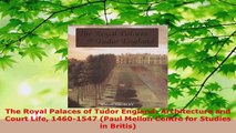 Read  The Royal Palaces of Tudor England Architecture and Court Life 14601547 Paul Mellon Ebook Free