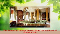 Read  The Regency Country House From the Archives of Country Life EBooks Online