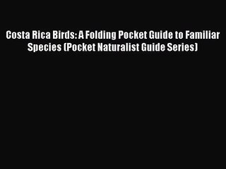 Costa Rica Birds: A Folding Pocket Guide to Familiar Species (Pocket Naturalist Guide Series)