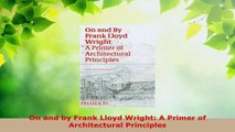 Read  On and by Frank Lloyd Wright A Primer of Architectural Principles PDF Online