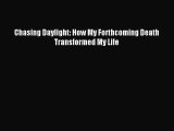 Chasing Daylight: How My Forthcoming Death Transformed My Life [PDF] Online