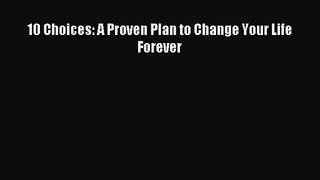 10 Choices: A Proven Plan to Change Your Life Forever [PDF] Full Ebook
