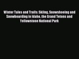 Winter Tales and Trails: Skiing Snowshoeing and Snowboarding in Idaho the Grand Tetons and