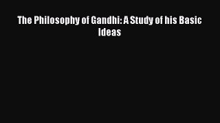 The Philosophy of Gandhi: A Study of his Basic Ideas [PDF] Online