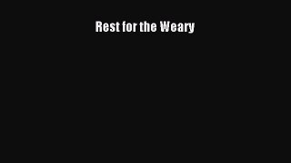 Rest for the Weary [Read] Full Ebook