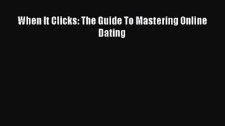 When It Clicks: The Guide To Mastering Online Dating [PDF Download] Online