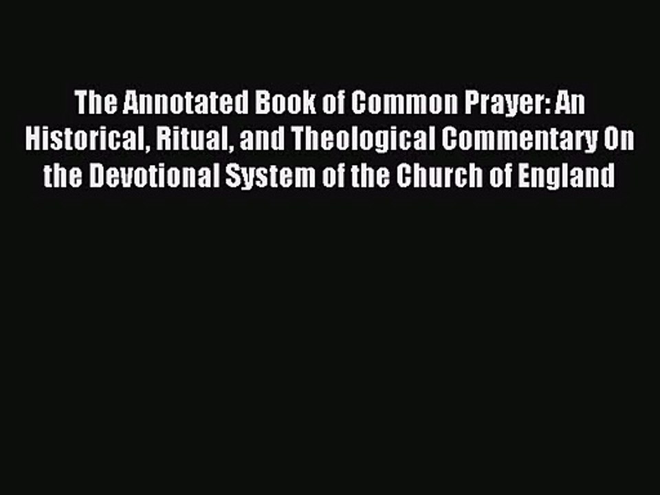 The Annotated Book of Common Prayer: An Historical Ritual and Theological Commentary On the