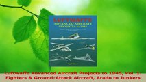 Read  Luftwaffe Advanced Aircraft Projects to 1945 Vol 1 Fighters  GroundAttack Aircraft Ebook Free